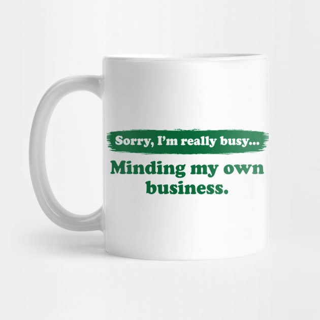 I'm really busy minding my own business | Typography Quote by Enchantedbox